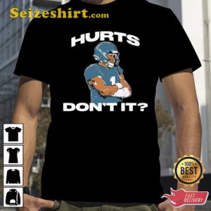 Hurts Don’t It Jalen Hurts Shirt