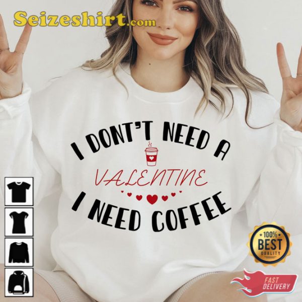 I Don’t Need A Coffee Valentine Shirt Funny Valentine Tee