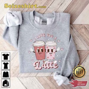 I Love You A Latte Valentines Day Shirt