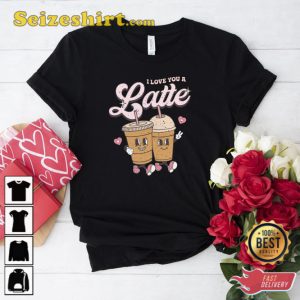 I Love You a Latte Sweat Coffee Lovers Shirt
