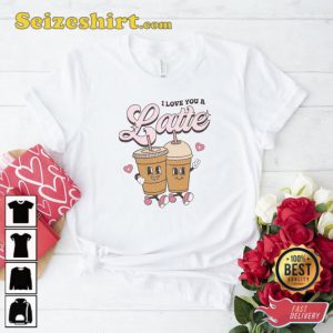 I Love You a Latte Sweat Coffee Lovers Shirt