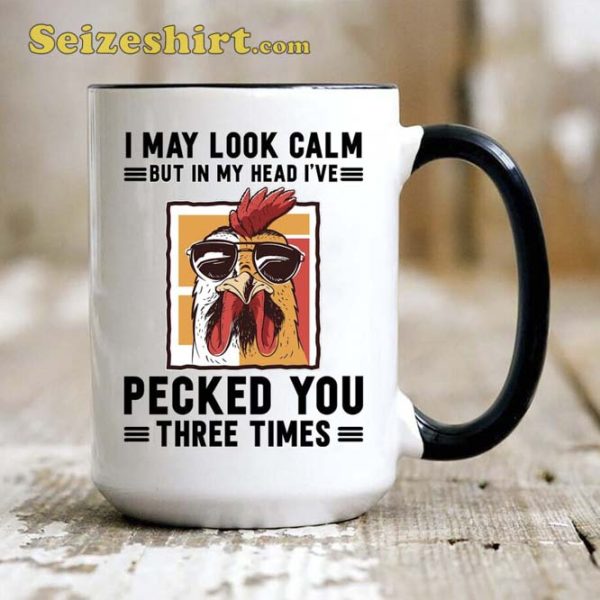 I May Look Calm But In My Head I’ve Pecked You 3 Times Coffee Mug