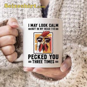 I May Look Calm But In My Head I've Pecked You 3 Times Coffee Mug