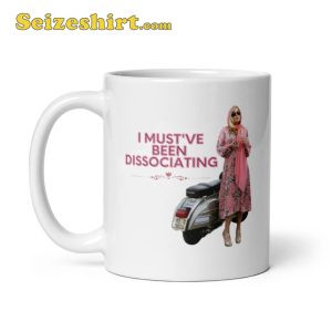 I Must ve Been Dissociating Tanya Mcquoid White Lotus Print Mug