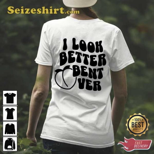 I Look Better Bent Over Unisex Sweatshirt