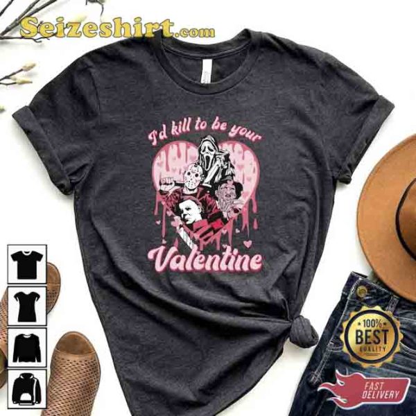 Id Kill To Be Your Valentine Unisex T-Shirt