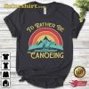 I’d Rather Be Canoeing T-shirt