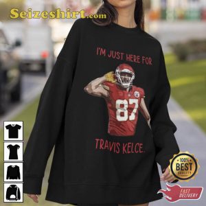I'm Just Here For Travis Kelce T-shirt
