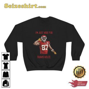 I'm Just Here For Travis Kelce T-shirt