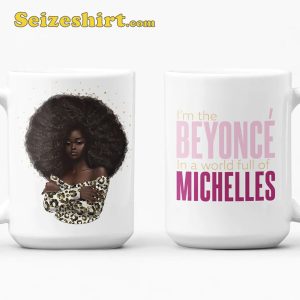 I’m the Beyonce in A World Full of Michelles fan Gift Coffee Mug