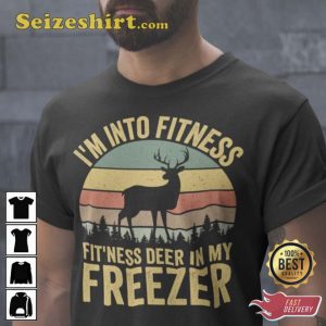 Im Into Fitness Deer In My Freezer Shirt