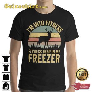 Im Into Fitness Deer In My Freezer Shirt