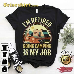 Im Retired Going Camping Is My Job Camp T-Shirt