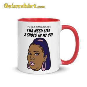 Ima Need Like 2 Shots in My Cup Bad B1tch Oclock Lizzo fan Gift Mug