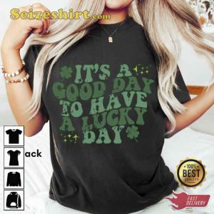 It_s A Good Day To Have A Lucky Day St Patricks T-shirt