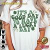 It’s A Good Day To Have A Lucky Day St Patricks T-shirt