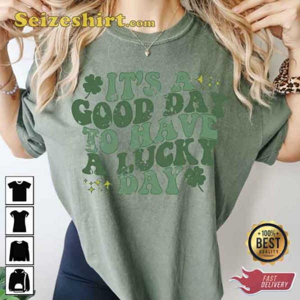 It’s A Good Day To Have A Lucky Day St Patricks T-shirt