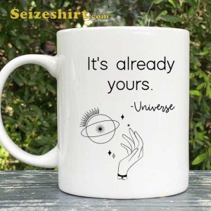 Its Already Yours Universe Coffee Mug