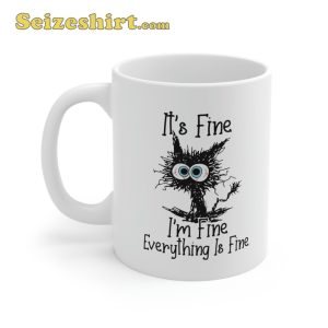 It's Fine I'm Fine Everything is Fine Cat Mug