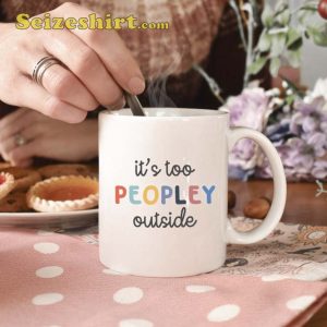 It's Too Peopley Outside mug