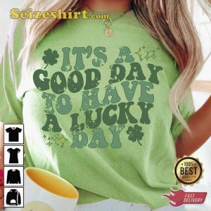 It’s A Good Day To Have A Lucky Day St Pattys Day Sweatshirt