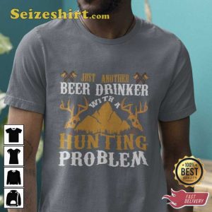 Just Another Beer Drinker With A Hunting Problem Shirt