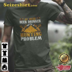 Just Another Beer Drinker With A Hunting Problem Shirt