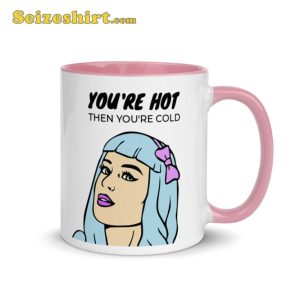 Katy Perry You're Are Hot Then You're Cold Mug