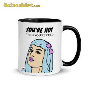 Katy Perry You're Are Hot Then You're Cold Mug