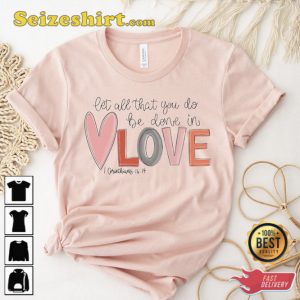 Let All That You Do Be Done In Love T-Shirt