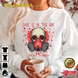 Love Is In The Air Try Not To Breathe Funny Anti Valentines Day Unisex T-Shirt
