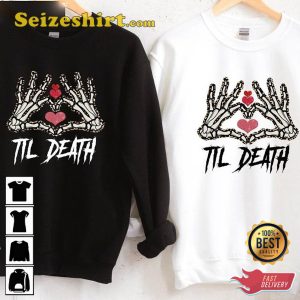 Love To Death Happy Women Valentines Day Skeleton Till Death Unisex Sweatshirt