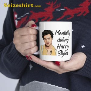 Mentally Dating Harry Styles Ceramic Mug For Fan