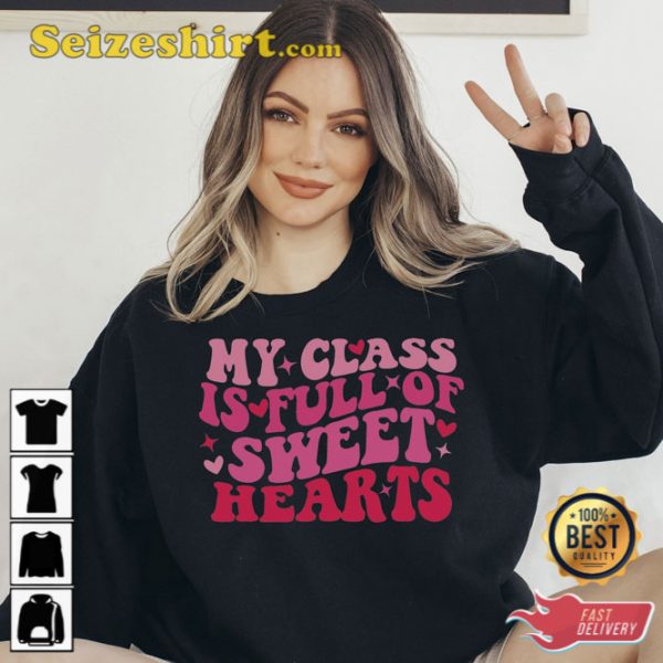 My Class Is Full of Sweethearts School Valentine Shirt