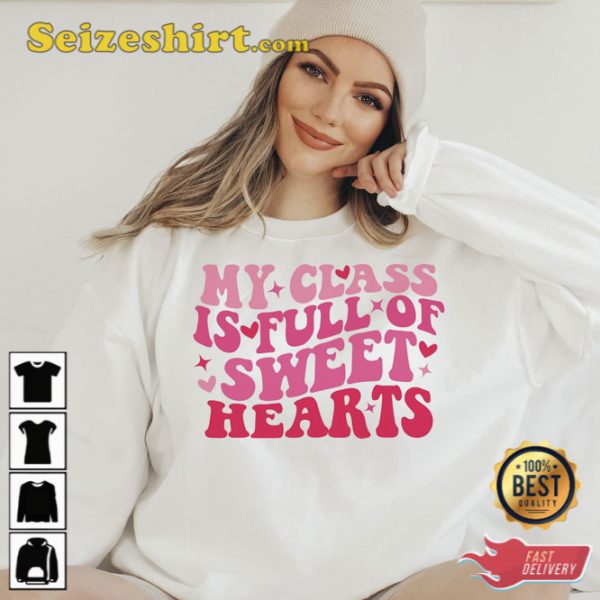 My Class Is Full of Sweethearts School Valentine Shirt