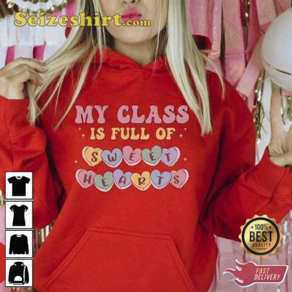 My Class is Full Of Sweet Hearts Valentines Day Sweatshirt