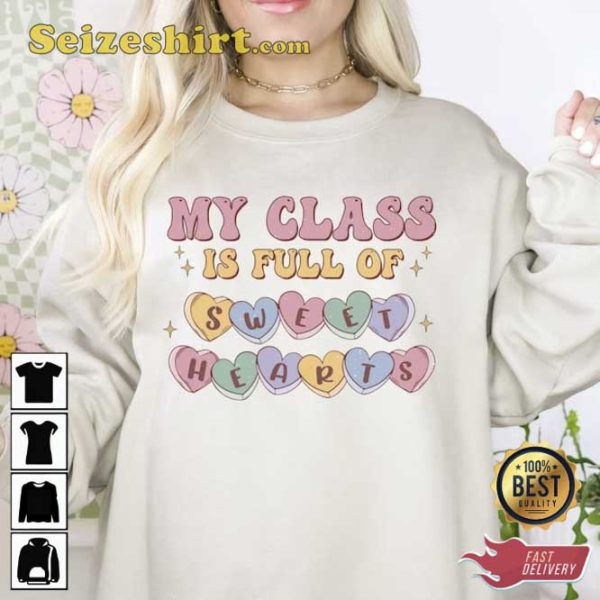 My Class is Full Of Sweet Hearts Valentines Day Sweatshirt