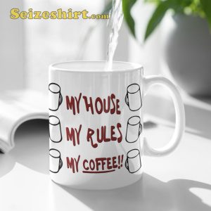My House, My Rules, My Coffee Mug