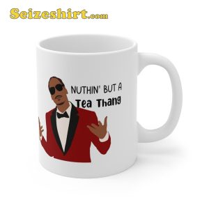 Nuthin But A Tea Thang Snoop Dogg Funny Gift for Friend Ceramic Mug