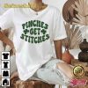 Pinches Get Stitches St Patrick’s Day Shirt