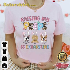 Raising My Peeps Is Exhausting Personalized Shirt