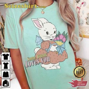 Some Bunny Love You Shirt