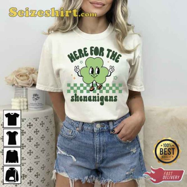 St Patricks Day Here For The Shenanigans Shirt