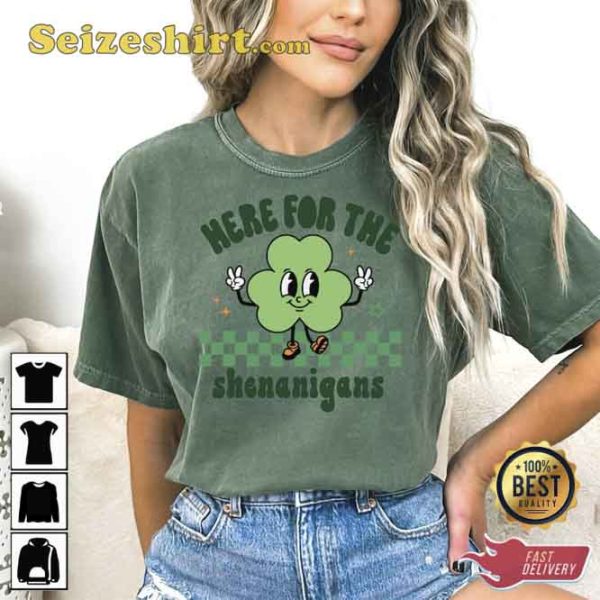 St Patricks Day Here For The Shenanigans Shirt