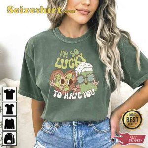 St Patricks Day I’m So Lucky To Have You Shirt