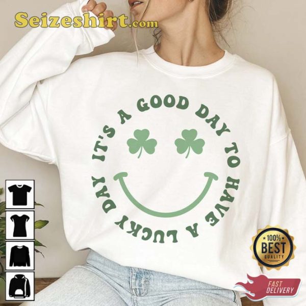 St Patricks Day It’s A Good Day To Have a Lucky Day Shirt