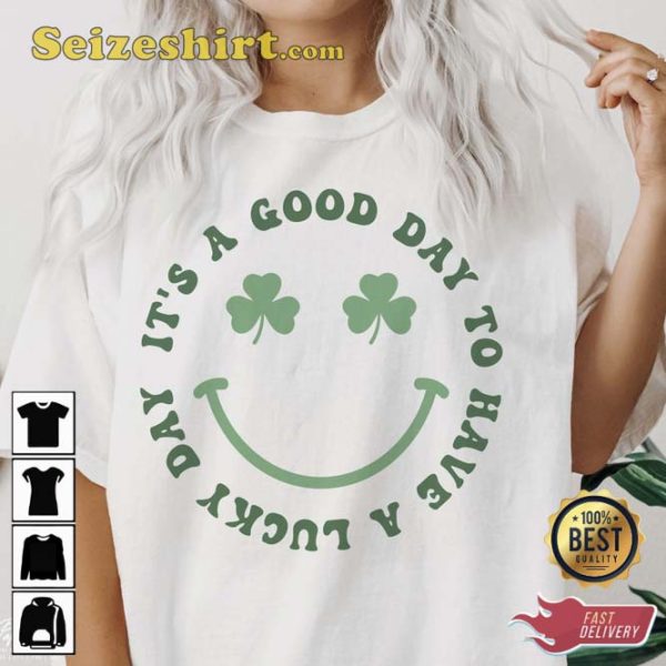 St Patricks Day It’s A Good Day To Have a Lucky Day Shirt