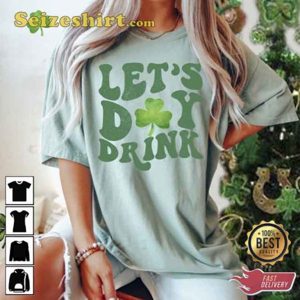 St Patty’s Day Lets Day Drink Comfort Colors Shirt