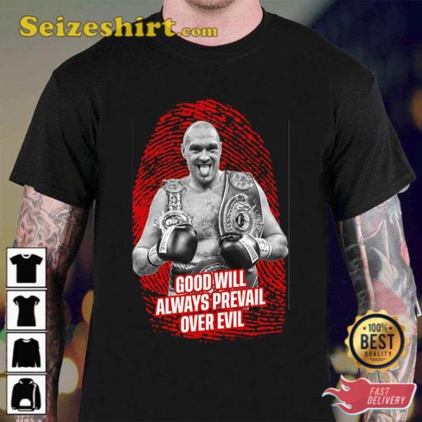 Tyson Fury Boxer Quote Good Will Always Prevail Over Evil Shirt