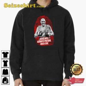 Tyson Fury Boxer Quote Good Will Always Prevail Over Evil Shirt